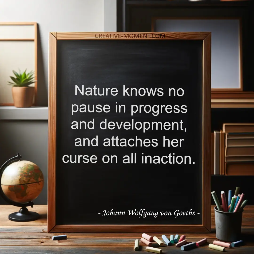 Nature knows no pause in progress and development, and attaches her curse on all inaction